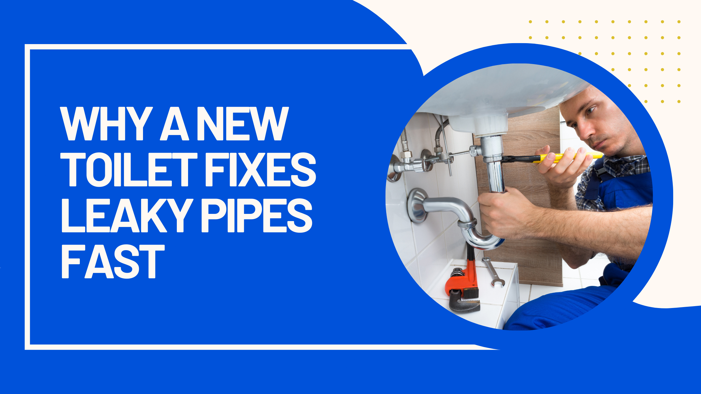 Why a New Toilet Fixes Leaky Pipes Fast