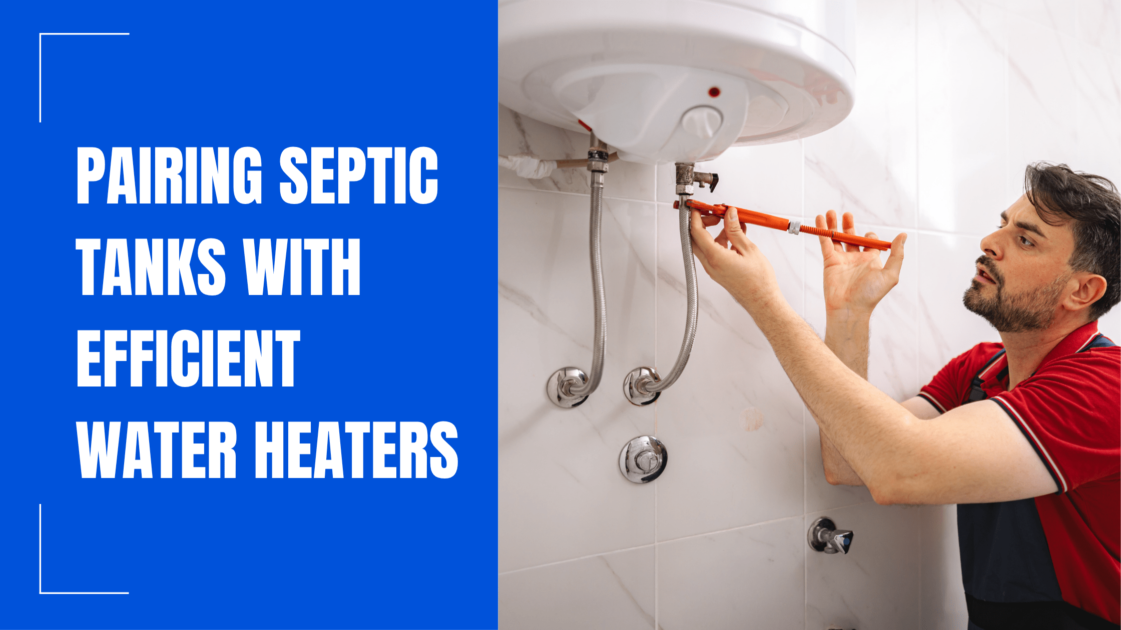 Pairing Septic Tanks with Efficient Water Heaters Pairing Septic Tanks with Efficient Water Heaters