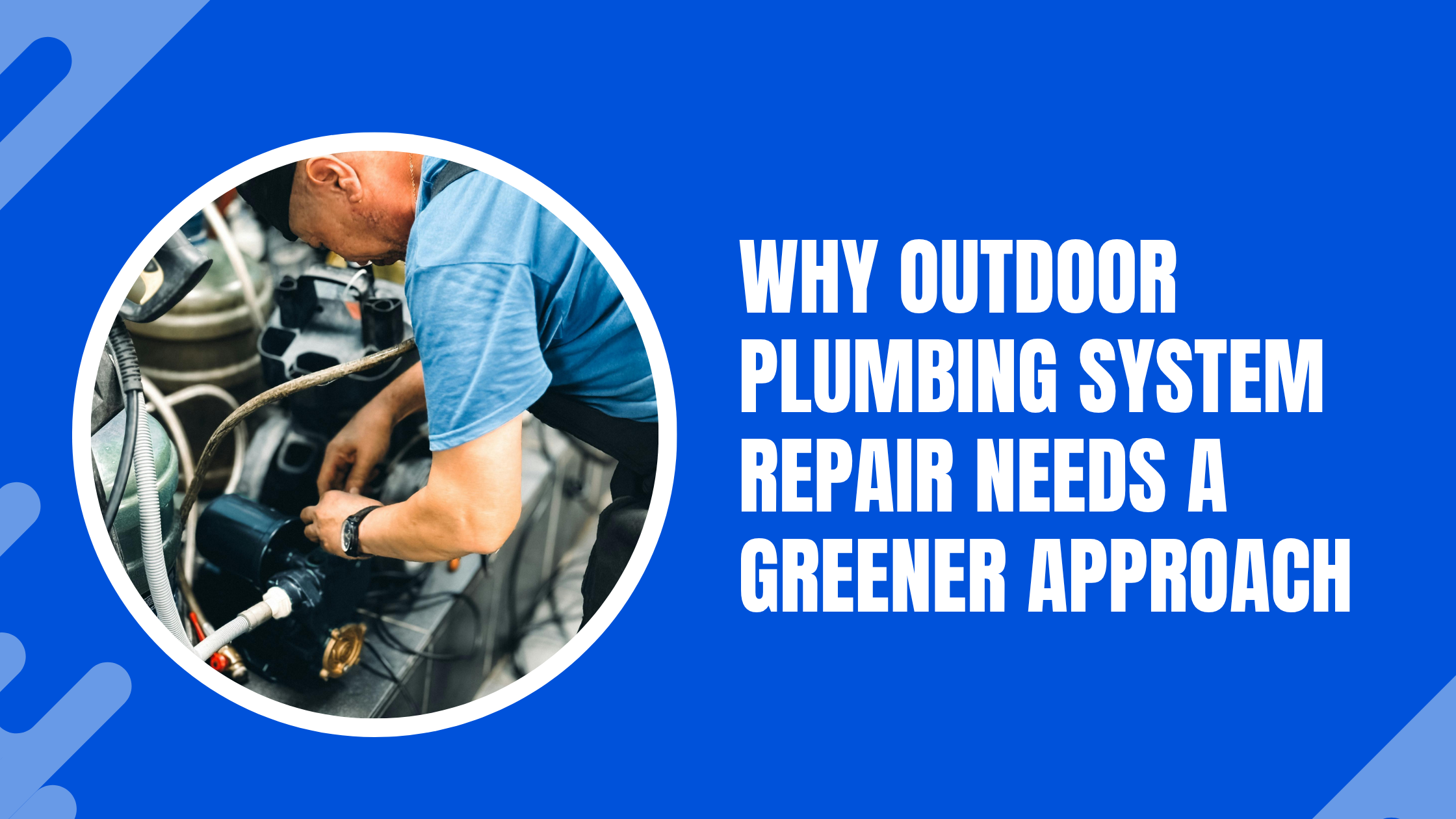 Why Outdoor Plumbing System Repair Needs a Greener Approach