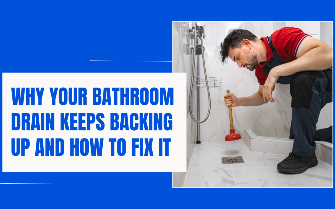 Why Your Bathroom Drain Keeps Backing Up and How to Fix It