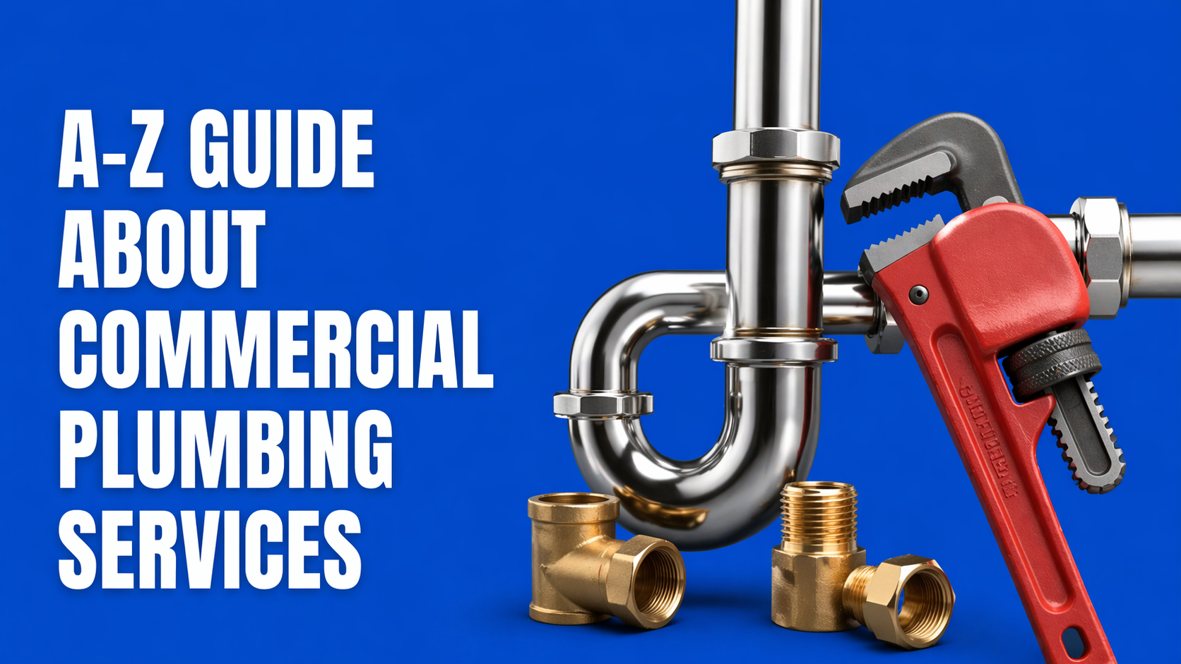 A-Z Guide about Commercial Plumbing Services A-Z Guide about Commercial Plumbing Services